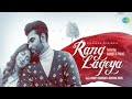 Rang Lageya Lyrics By Mohit Chauhan And Rochak Kohli Is Latest Punjabi Song Originaldhun