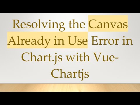 Resolving the Canvas Already in Use Error in Chart.js with Vue-Chartjs