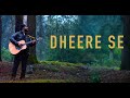 Dheere Se | Romantic song | ft. Xane & That Pretty Voice