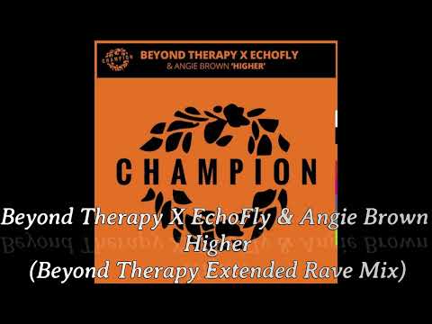 Beyond Therapy X EchoFly & Angie Brown – Higher (Beyond Therapy Extended Rave Mix)
