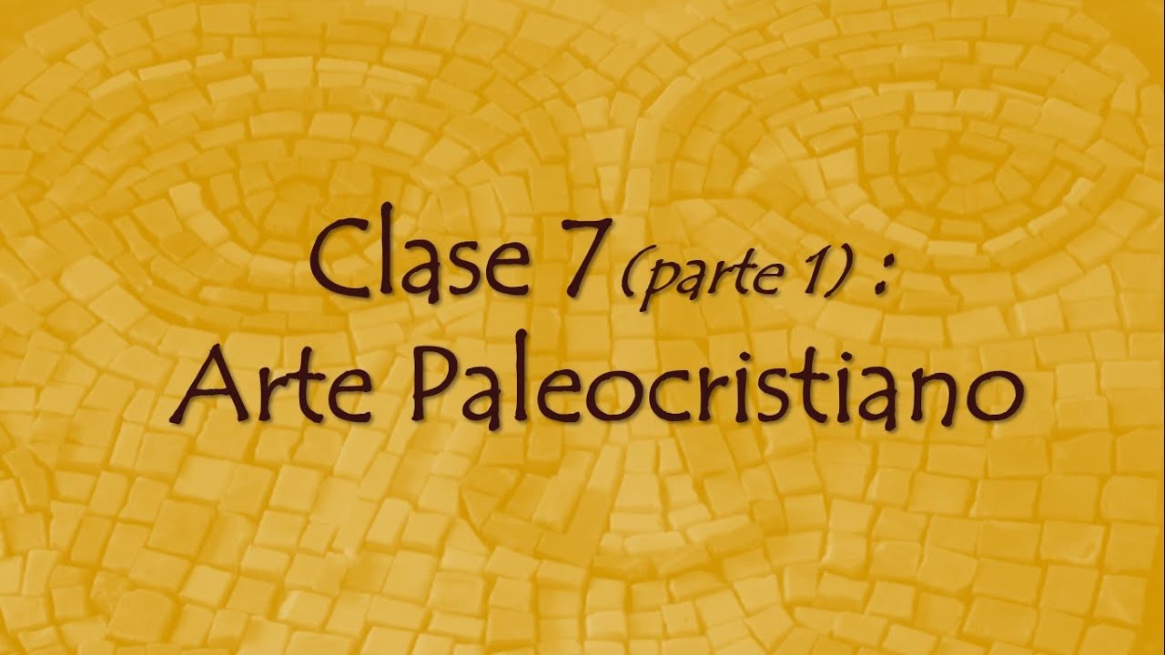 Clase 7 (Parte 1): Arte Paleocristiano