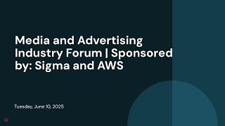 Media and Advertising Industry Forum | Sponsored by: Sigma and AWS
