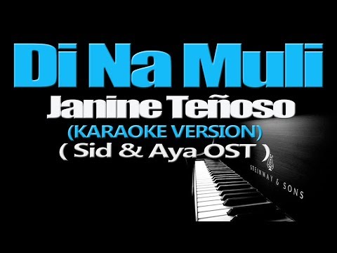 DI NA MULI - Janine Teñoso (KARAOKE VERSION) (Sid & Aya OST)