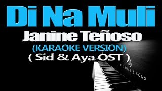 DI NA MULI - Janine Teñoso (KARAOKE VERSION) (Sid &amp; Aya OST)