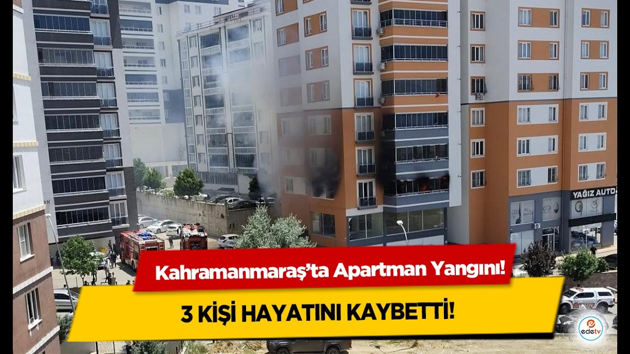 Kahramanmaraş’ta Apartman Yangını: 3 Kişi Hayatını Kaybetti