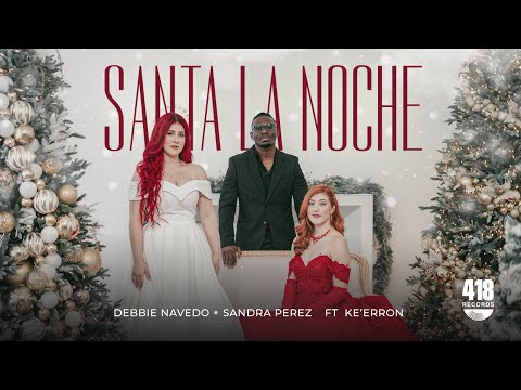 SANTA LA NOCHE | DEBBIE NAVEDO SANDRA PEREZ FT KE'ERRON | CHRIS ROCHA | MULTITRACK | 418 RECORDS