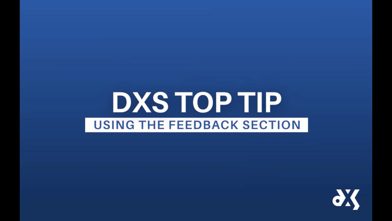 DXS Top Tip – Work Smart Essentials – Using the Feedback Section
