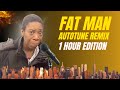 Fat Man AUTOTUNE Remix 1 Hour Version