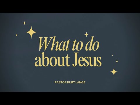 12.21.2025 - What to do about Jesus
