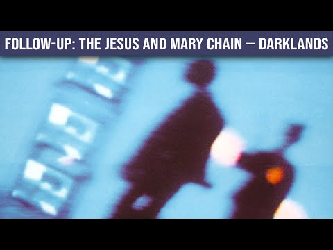 FOLLOW-UP: The Jesus and Mary Chain — Darklands