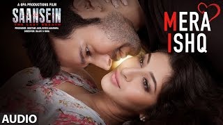 Mera Ishq Full Audio Song | SAANSEIN | Arijit Singh | Rajneesh Duggal, Sonarika Bhadoria