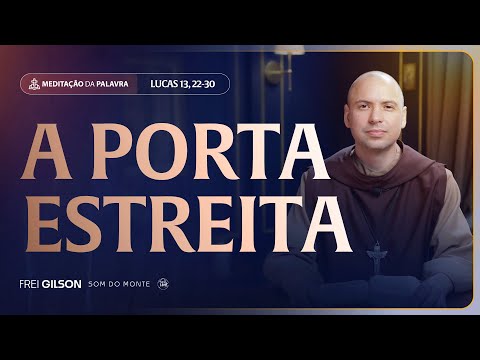 A porta estreita | (Lucas 13, 22-30) #2513 | Meditação da Palavra