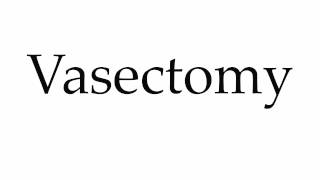 How to Pronounce Vasectomy