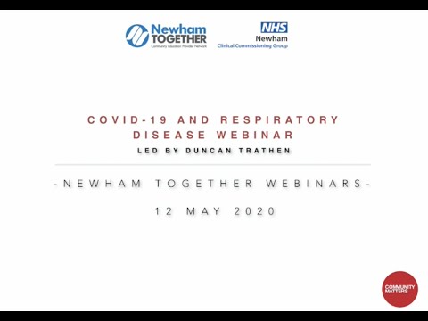 Newham TH Covid 19 and Respiratory Disease Webinar – 12 May 20