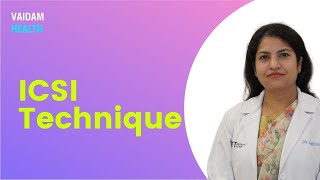 ICSI Technique - Best Explained by Dr. Shrestha Sagar Tanwar from ART Fertility Clinics, New Delhi