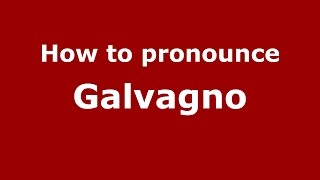 How to pronounce Galvagno