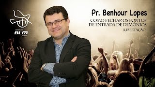Pastor Benhour Lopes - Como Fechar Pontos de Entradas de Demônios
