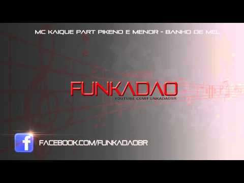 MC KAIQUE PART PIKENO E MENOR - BANHO DE MEL