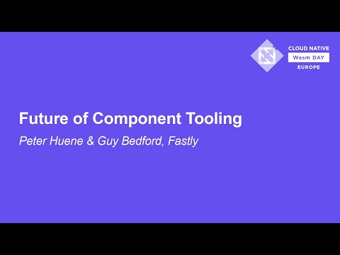 Future of Component Tooling - Peter Huene & Guy Bedford, Fastly
