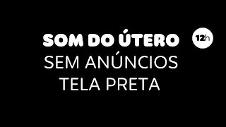 12 Horas de Som do Útero / SEM ANÚNCIOS / Tela Preta