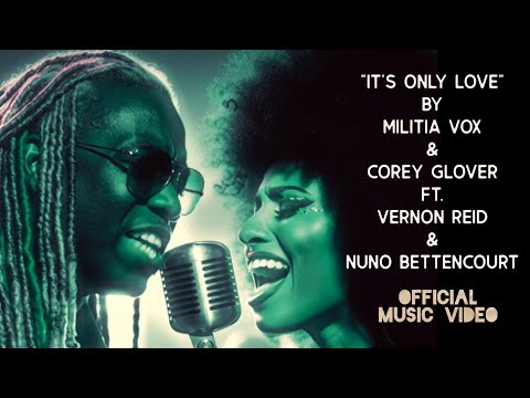 "IT'S ONLY LOVE"  - Militia Vox & Corey Glover ft. Vernon Reid & Nuno Bettencourt