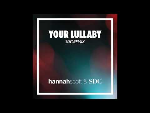 Your Lullaby (SDC Remix) - Hannah Scott & SDC [Audio]