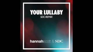 Your Lullaby (SDC Remix) - Hannah Scott & SDC [Audio]