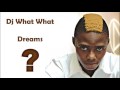Dj What What Dreams