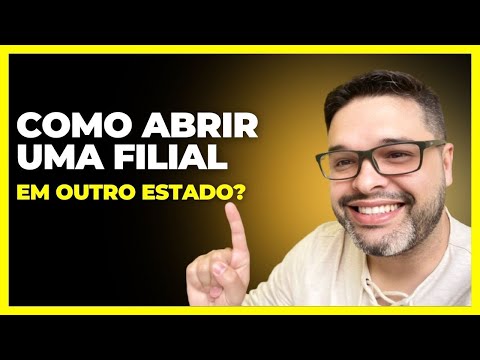 Como abrir uma FILIAL em outro estado ?