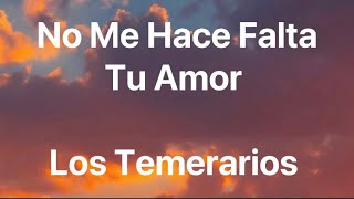 Los Temerarios - No Me Hace Falta Tu Amor - Letra
