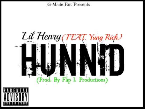 Lil Henry (Feat. Yung Rich)- Hunnid [Prod by. Flip J Productions]