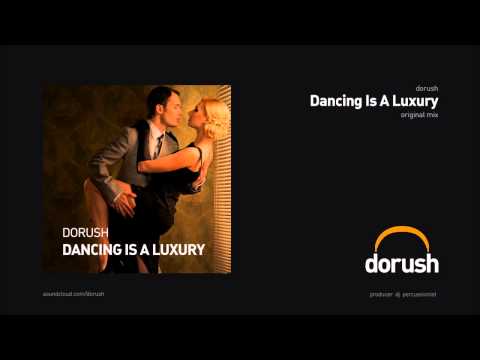Dorush - Dancing Is A Luxury (Original Mix)