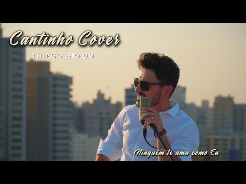 Thiago Brado - Ninguém te ama como eu (Cantinho Cover)