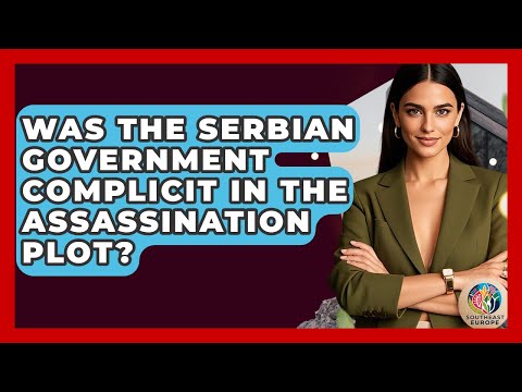 Was The Serbian Government Complicit In The Assassination Plot? - TalkingSoutheastEurope