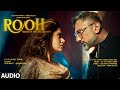 Rooh Full Audio Yo Yo Honey Singh Nushrratt Bharuccha Hritu Zee Bhushan Kumar