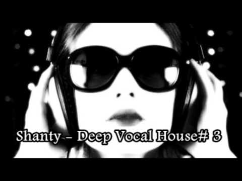 Shanty -  Deep Vocal House# 3