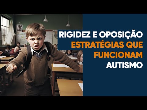E quando a criança é muito rigida e opositora? Estratégias que funcionam