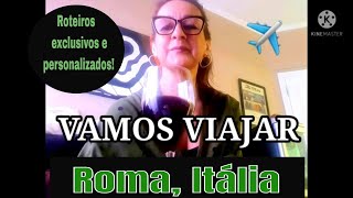 VAMOS VIAJAR/  QUINTO DESTINO: Roma, Itlia/ Roteiro exclusivo, passeios e valores.