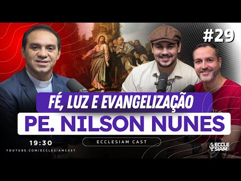PADRE NILSON NUNES | FÉ, LUZ E EVANGELIZAÇÃO #ECCLESIAMCAST