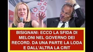 BISIGNANI: ECCO LA SFIDA DI MELONI NEL GOVERNO DEI RECORD. DA UNA PARTE LA LODA E DALL'ALTRA LA CRIT