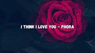 Phora - I Think I Love You (lyrics)