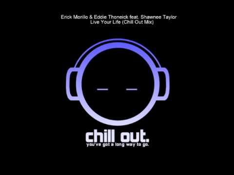 Erick Morillo & Eddie Thoneick feat. Shawnee Taylor - Live Your Life (Chillout mix)