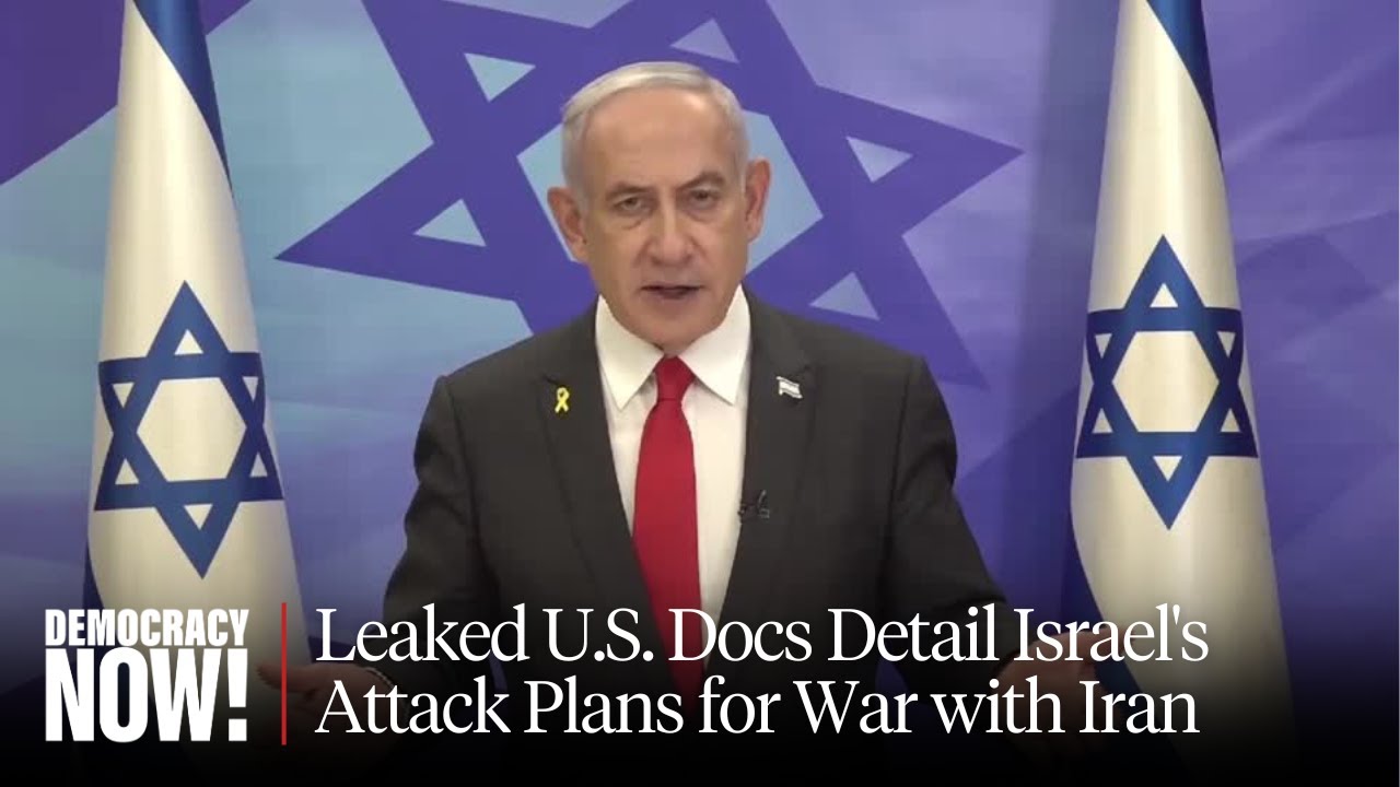 Will Netanyahu Incite a War with Iran? Leaked U.S. Docs Detail Israel's Attack Plans