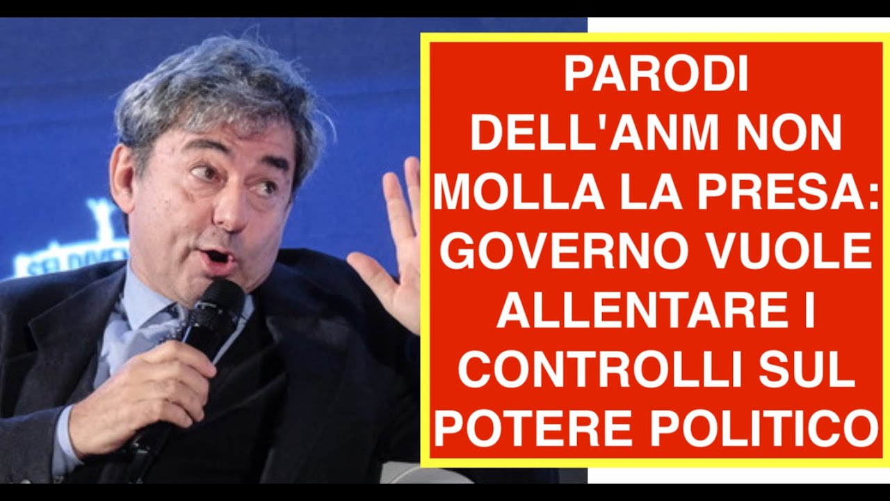 PARODI DELL'ANM NON MOLLA LA PRESA: GOVERNO VUOLE  ALLENTARE I CONTROLLI SUL POTERE POLITICO