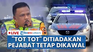 LIVE: Korlantas Tiadakan "Tot Tot Wuk Wuk" di Jalan, Tapi Tetap Jalankan Pengawalan Pejabat