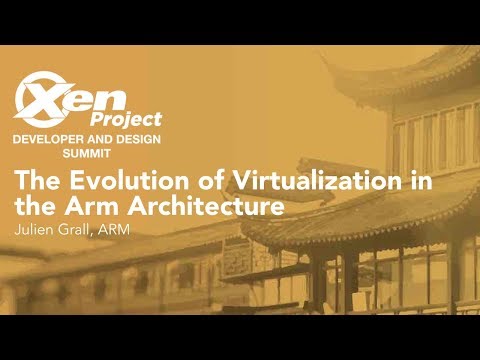 The Evolution of Virtualization in the Arm Architecture - Julien Grall, ARM