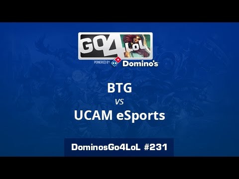 BTG vs. UCAM eSports - Octavos - Domino's Go4LoL #231