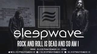 Sleepwave - Rock And Roll Is Dead And So Am I
