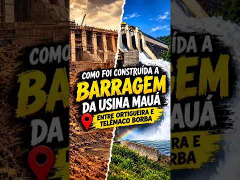 como foi construída a barragem da Usina Mauá, Ortigueira é Telêmaco Borba, e polêmicas