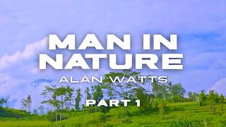 Alan Watts – Man in Nature Pt 1 | You Are the Universe Experiencing Itself